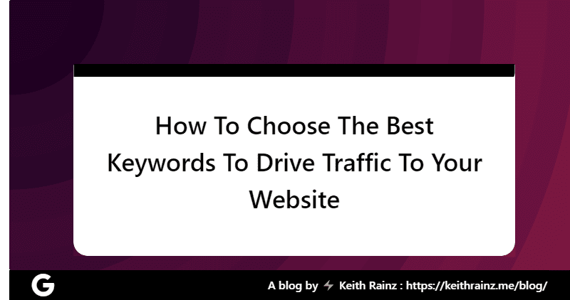 How To Choose The Best Keywords To Drive Traffic To Your Website