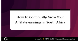 How To Continually Grow Your Affiliate earnings in South Africa