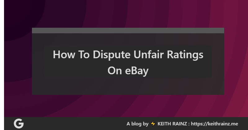 How To Dispute Unfair Ratings On eBay