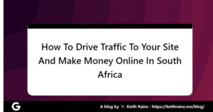 How To Drive Traffic To Your Site And Make Money Online In South Africa