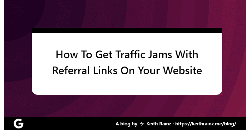 How To Get Traffic Jams With Referral Links On Your Website