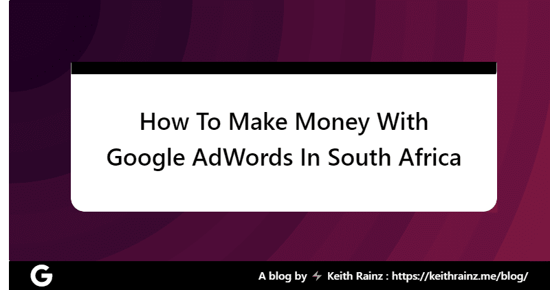 How To Make Money With Google AdWords In South Africa