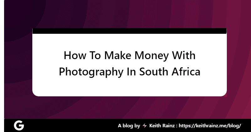 How To Make Money With Photography In South Africa