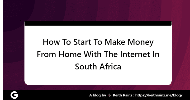 How To Start To Make Money From Home With The Internet In South Africa