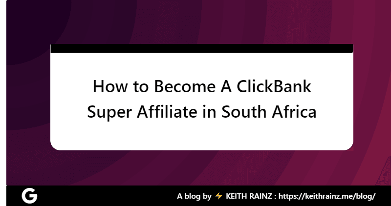 How to Become A ClickBank Super Affiliate in South Africa