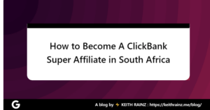 How to Become A ClickBank Super Affiliate in South Africa