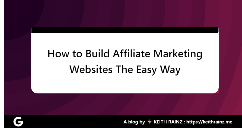 How to Build Affiliate Marketing Websites The Easy Way