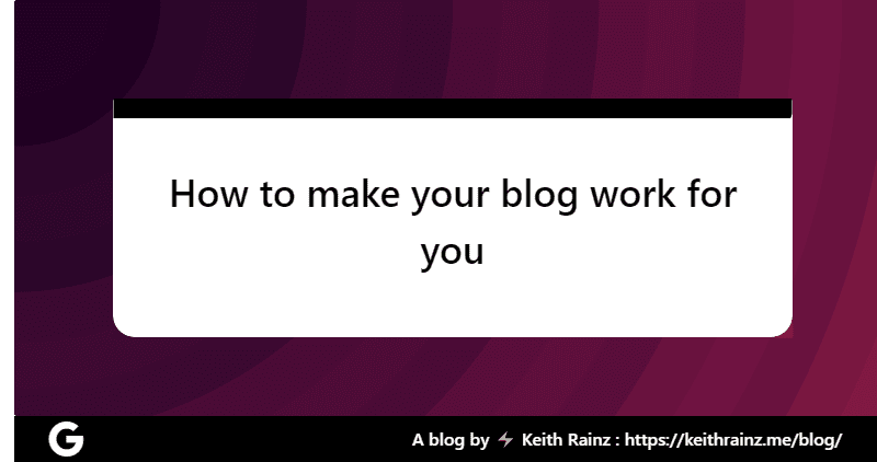 How to make your blog work for you