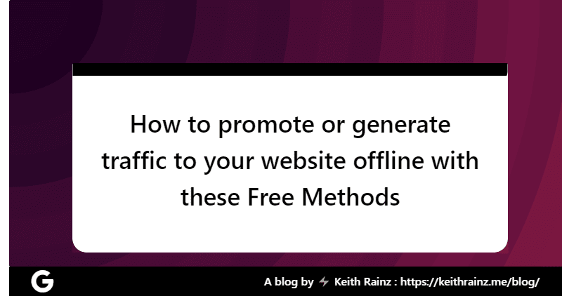 How to promote or generate traffic to your website offline with these Free And Low Cost Offline Methods