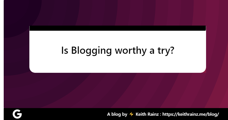 Is Blogging worthy a try