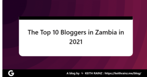 The Top 10 Bloggers in Zambia in 2021