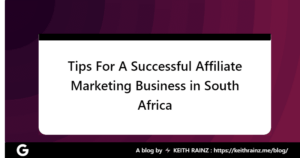 Tips For A Successful Affiliate Marketing Business in South Africa