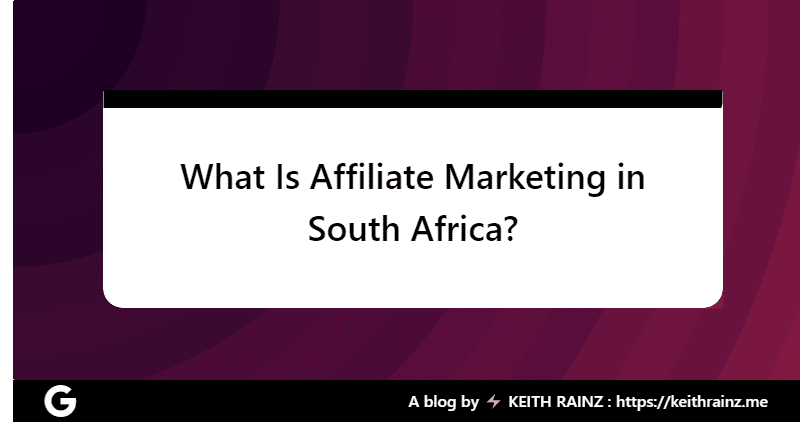 What Is Affiliate Marketing in South Africa