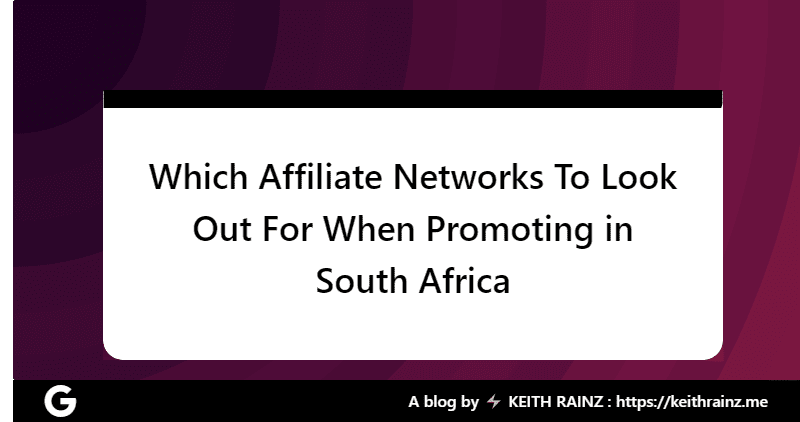 Which Affiliate Networks To Look Out For When Promoting in South Africa