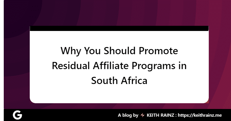 Why You Should Promote Residual Affiliate Programs in South Africa