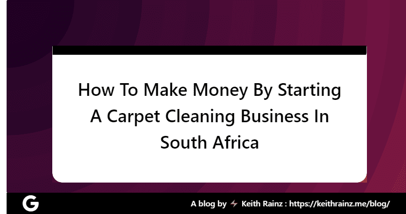 How To Make Money By Starting A Carpet Cleaning Business In South Africa