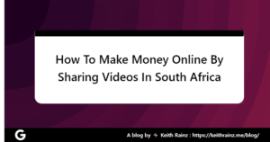 How To Make Money Online By Sharing Videos In South Africa