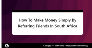 How To Make Money Simply By Referring Friends In South Africa