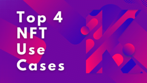 Top 4 NFT Use Cases