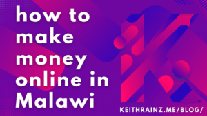 Top 10 Ways on how to make money online in Malawi