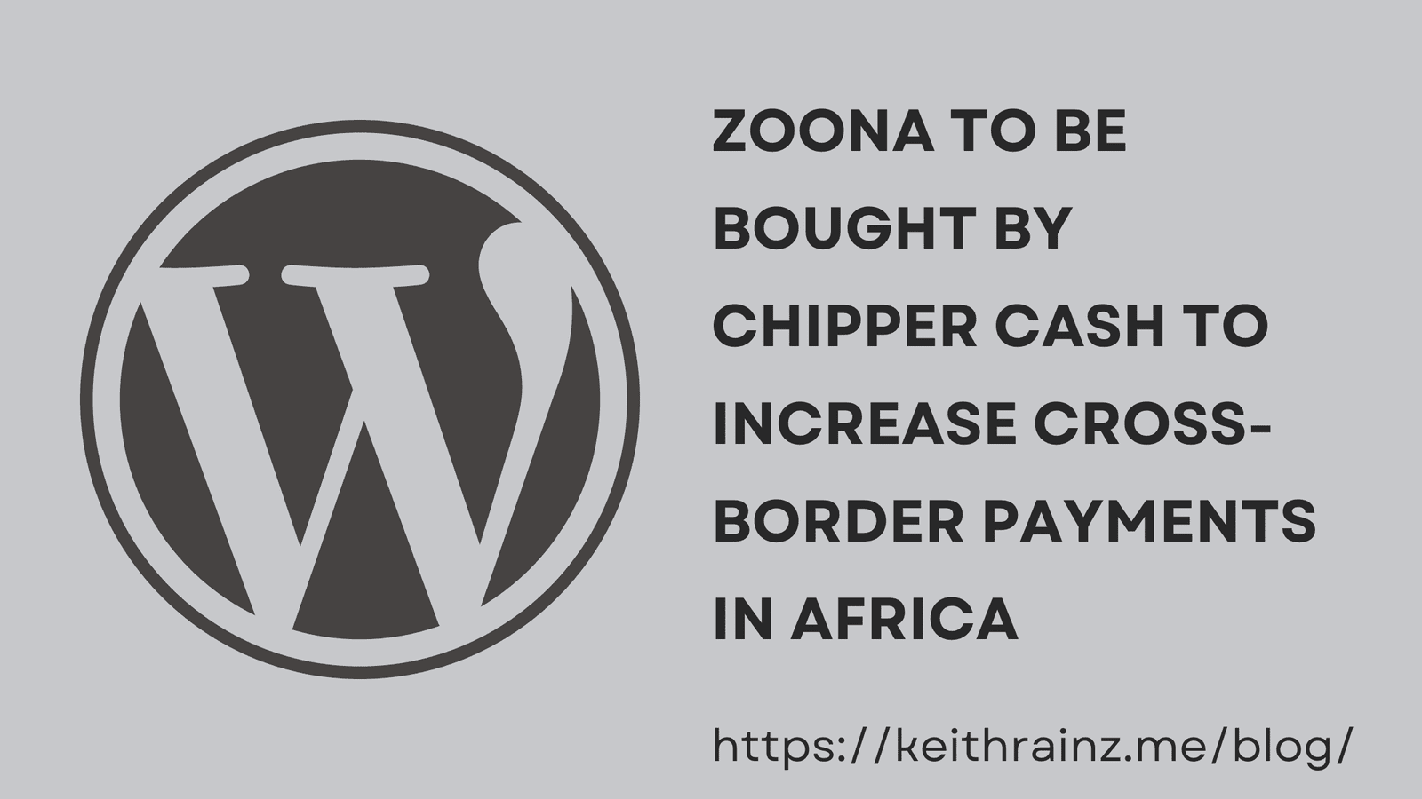 Zoona to be Bought by Chipper Cash to Increase Cross-Border Payments in Africa