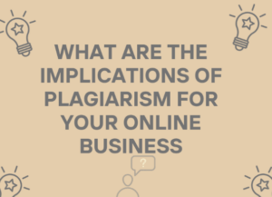 What Are The Implications of Plagiarism for Your Online Business