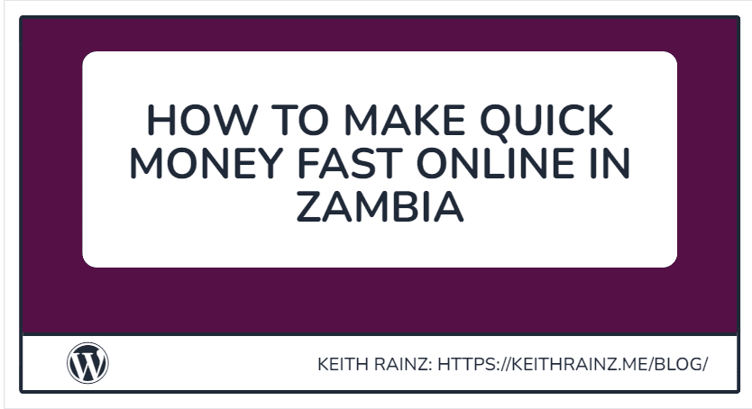 HOW TO MAKE QUICK MONEY FAST ONLINE IN ZAMBIA