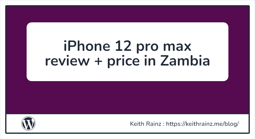 iPhone 12 pro max review + price in Zambia