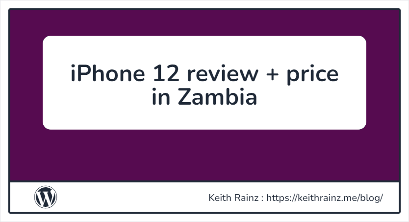 iPhone 12 review + price in Zambia