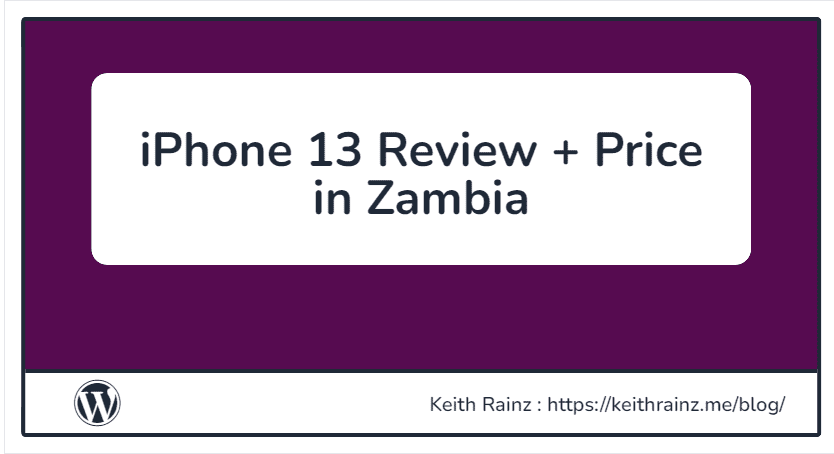 iPhone 13 Review + Price in Zambia